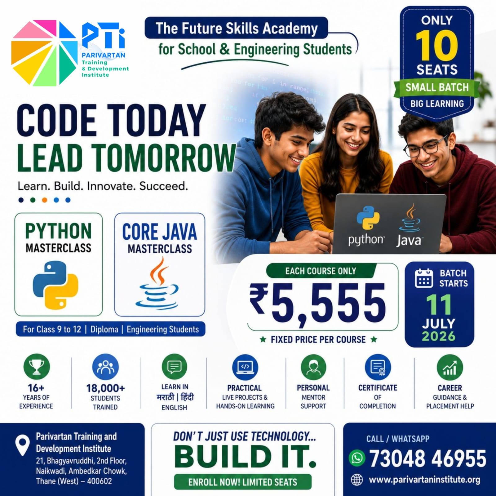 A professional technical academy flyer titled "The Future Skills Academy for School & Engineering Students" by Parivartan Training & Development Institute (PTI). The main bold headline reads "CODE TODAY LEAD TOMORROW" over an image of three students actively collaborating on a laptop showing the Python and Java logos. On the left, two distinct course badges highlight the "Python Masterclass" and "Core Java Masterclass" tailored for Class 9 to 12, Diploma, and Engineering students. A dark green layout element highlights a fixed price of ₹5,555 per individual course and an absolute limit of "Only 10 Seats" per batch. The bottom highlights 16+ years of training experience, 18,000+ students trained, instruction in Marathi, Hindi, and English, a batch start date of 11 July 2026, and the contact details for the Thane (West) center.