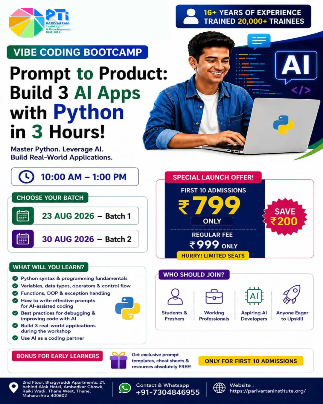 Promotional flyer for "Vibe Coding Bootcamp: Prompt to Product: Build 3 AI Apps with Python in 3 Hours!" presented by Parivartan Training & Development Institute (PTI). The top badge highlights "16+ Years of Experience, Trained 20,000+ Trainees." Below, a young professional smiles while working on a laptop with AI and Python graphics. Workshop hours are listed as 10:00 AM to 1:00 PM with two batch options: 23 August 2026 (Batch 1) and 30 August 2026 (Batch 2). A red callout shows a Special Launch Offer of ₹799 for the first 10 admissions (Save ₹200 off the regular fee of ₹999). Learning outcomes cover Python syntax, variables, OOP, effective prompt engineering, AI debugging, and building 3 real-world apps. Target audience sections list Students, Working Professionals, Aspiring AI Developers, and Upskillers. A bonus box promises free prompt templates and cheat sheets. Footer contains contact details (+91-7304846955), website (https://parivartaninstitute.org/), and the Thane West center address.